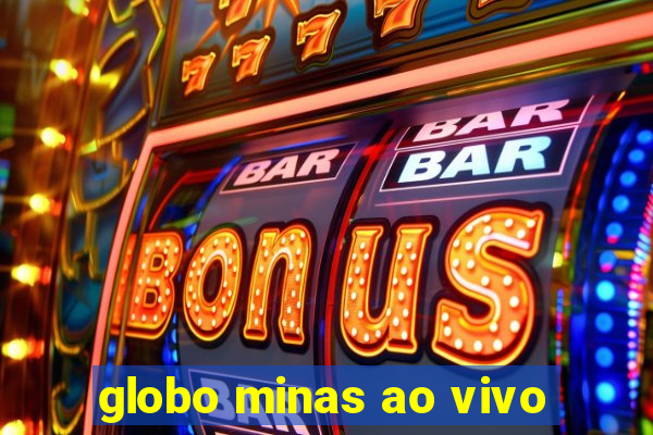 globo minas ao vivo